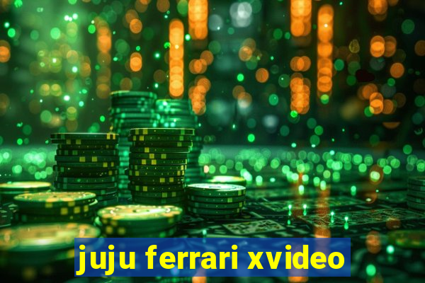 juju ferrari xvideo